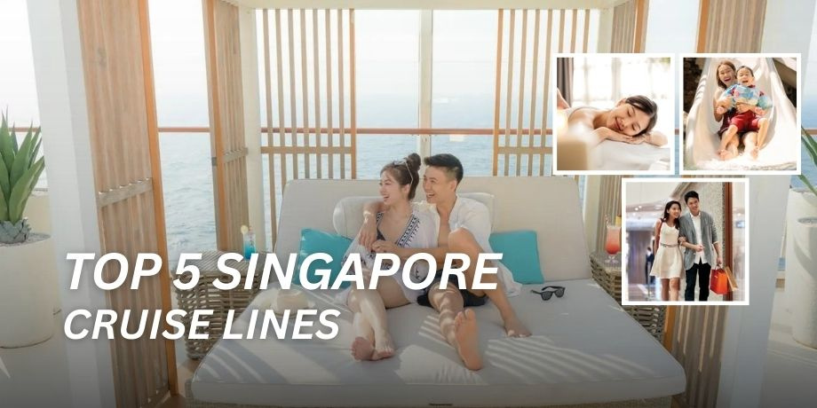 Top 5 Singapore Cruise Lines in 2024: You Don't Want to Miss